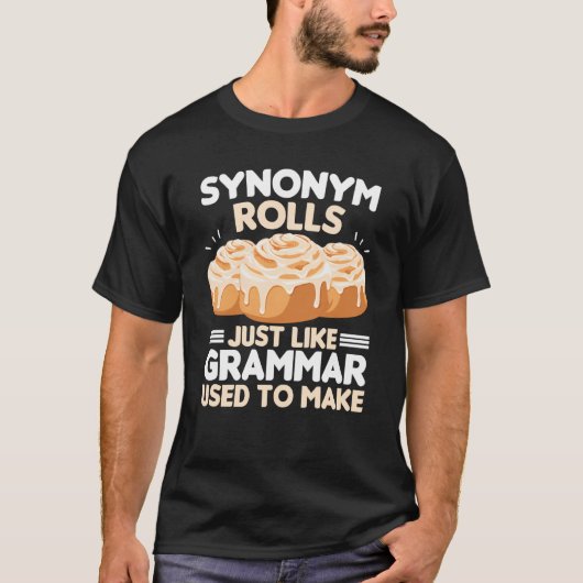 Synonym Rolls Just Like Grammar Used To Make Meme  T-shirt (Voorkant)