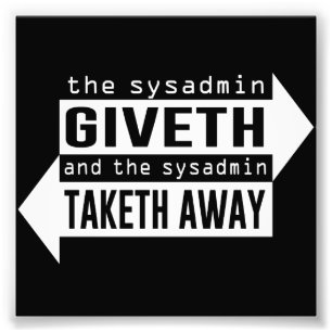 Sysadmin Giveth en Taketh Away Foto Afdruk