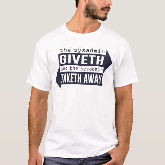 Sysadmin Giveth en Taketh Away T-shirt (Voorkant)