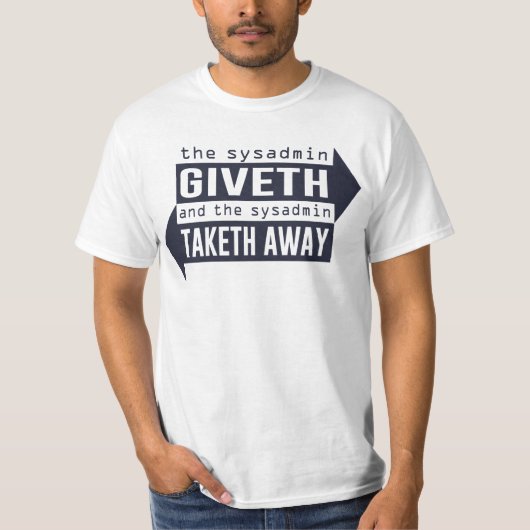 Sysadmin Giveth en Taketh Away T-shirt (Voorkant)