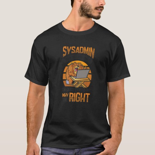 Sysadmin I'm Explaining Why I'm Right System Admin T-shirt (Voorkant)