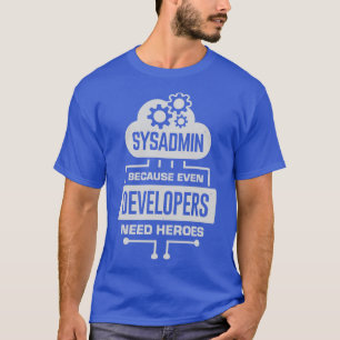 Sysadmin omdat zelfs ontwikkelaars helden nodig he t-shirt