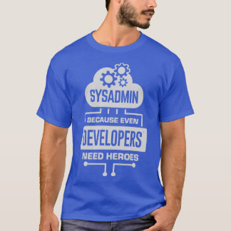 Sysadmin omdat zelfs ontwikkelaars helden nodig he t-shirt