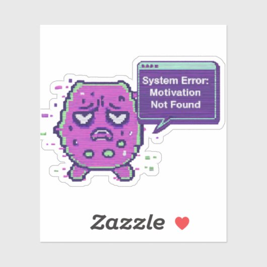 System Error: Motivation Not Found | Funny Glitch Sticker (Vel)