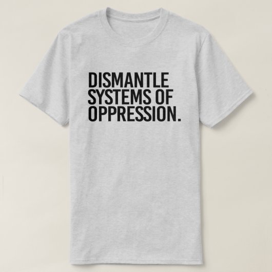 Systemen van onderdrukking ontmantelen t-shirt (Design voorkant)