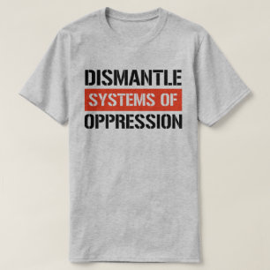 Systemen van onderdrukking ontmantelen t-shirt