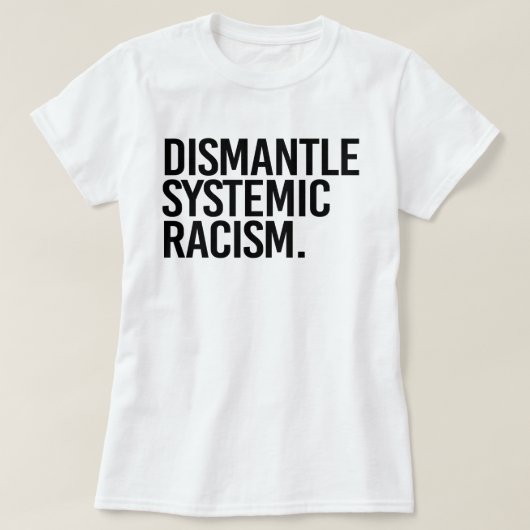 Systemisch racisme ontmantelen t-shirt (Design voorkant)