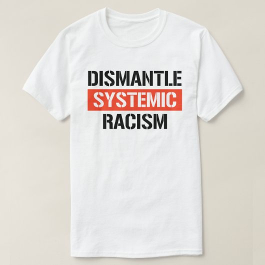 Systemisch racisme ontmantelen t-shirt (Design voorkant)