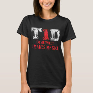 T1d ik word zo fijn dat ik er ziek van word Type 1 T-shirt