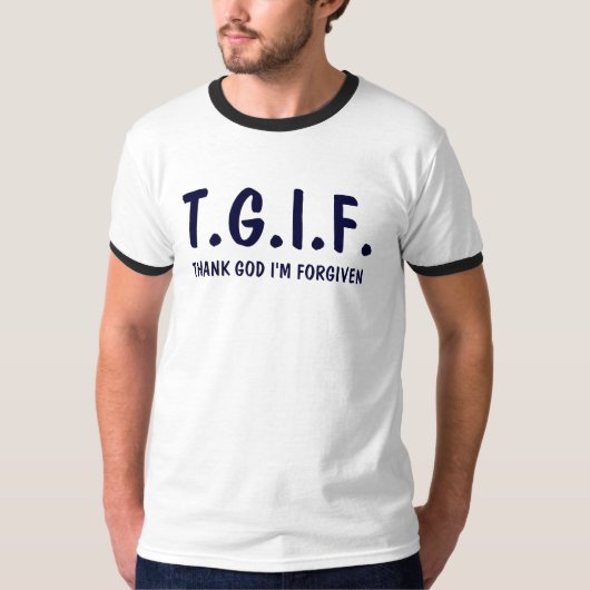 T.G.I.F., DANK GOD DAT IK VERGETEN BEN T-SHIRT (Voorkant)