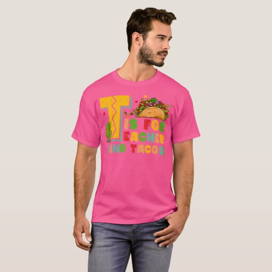 T Is For Teacher And Tacos Teacher Taco T-shirt (Voorkant volledig)