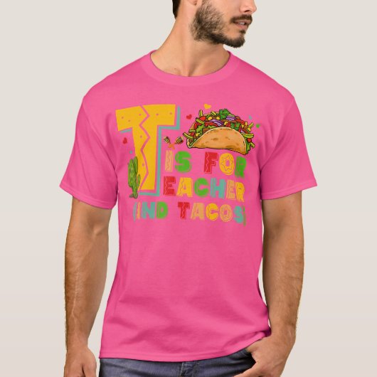 T Is For Teacher And Tacos Teacher Taco T-shirt (Voorkant)