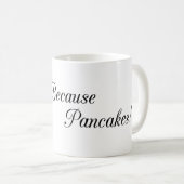 T.M. FRAZIER - Omdat Pancakes Koffiemok (Voorkant rechts)