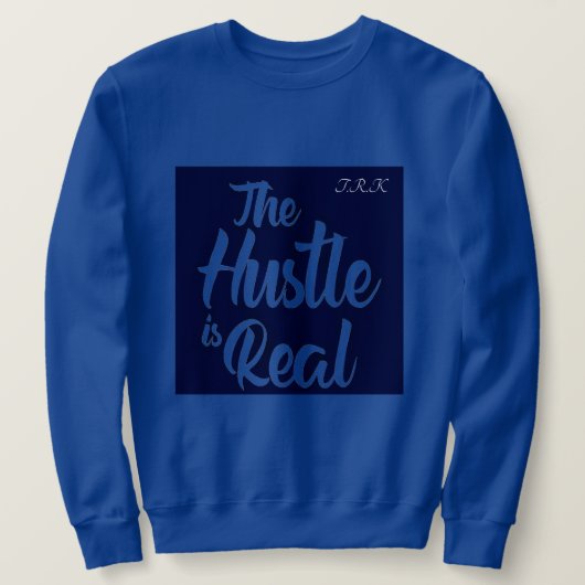 T.R.K ROYAL BLUE HUSTLE IS REAL SWEAT SHIRTS (Design voorkant)