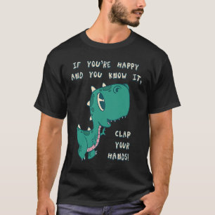 T Rex Als je blij bent en je weet dat het je hoofd T-shirt