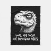 T-rex Dinosaur Nope Not Today Not Tomorrow Either, Fleece Deken (Voorkant)