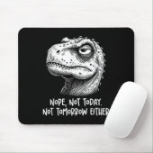 T-rex Dinosaur Nope Not Today Not Tomorrow Either, Muismat (Met muis)