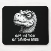 T-rex Dinosaur Nope Not Today Not Tomorrow Either, Muismat (Voorkant)