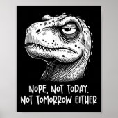 T-rex Dinosaur Nope Not Today Not Tomorrow Either, Poster (Voorkant)