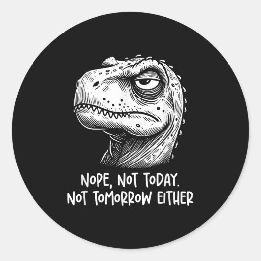 T-rex Dinosaur Nope Not Today Not Tomorrow Either, Ronde Sticker (Voorkant)