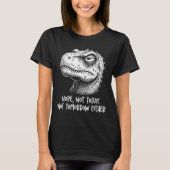 T-rex Dinosaur Nope Not Today Not Tomorrow Either, T-shirt (Voorkant)