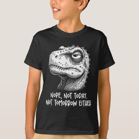 T-rex Dinosaur Nope Not Today Not Tomorrow Either, T-shirt (Voorkant)