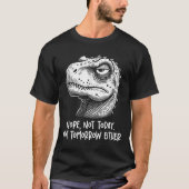 T-rex Dinosaur Nope Not Today Not Tomorrow Either, T-shirt (Voorkant)