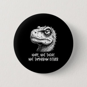 T-rex dinosaurus Nee Niet vandaag Niet morgen ook Ronde Button 5,7 Cm