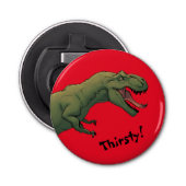T-Rex dinosaurus Tyrannosaurus heeft dorst! Button Flesopener (Voorkant)