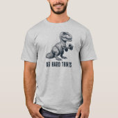 T-Rex doen harde dingen T-shirt (Voorkant)