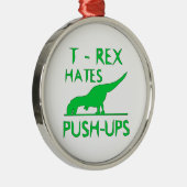 T REX HATES PUSHUPS Funny Dino Design Metalen Ornament (Rechts)