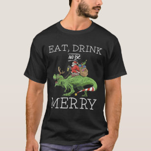 T Rex Kerst rendieren Eet Drink en wees Merry Sa T-shirt