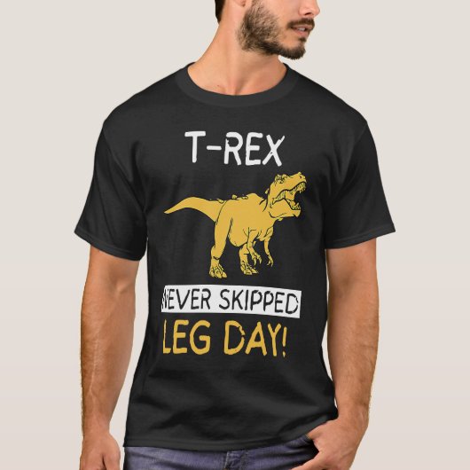 T Rex Never Skipped Leg Day  Weightlifting T-shirt (Voorkant)