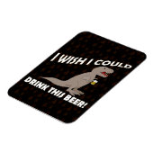 T-Rex wou dat ik deze bier kon Drinken Magneet (Linkerzijde)