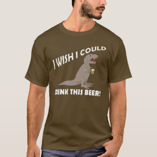 T-Rex wou dat ik deze bier kon Drinken T-shirt