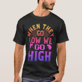 T-shirt 02 when they go low we go high-01 (Voorkant)