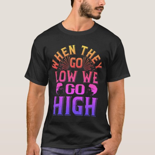 T-shirt 02 when they go low we go high-01 (Voorkant)