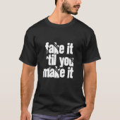 T-Shirt 033 - Fake it 'til you make it (Voorkant)