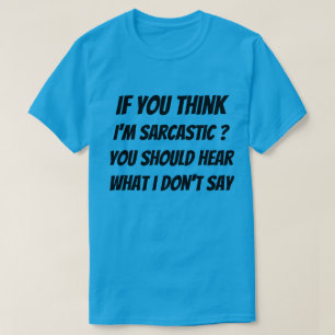 T-shirt Als je denkt dat ik sarcastisch ben, moet