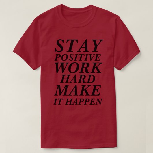 T-Shirt BLIJF POSITIEF WERK HARD MAAK HET MOGELIJK (Design voorkant)