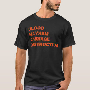 T-shirt "Blood Mayhem Carnage Destruction"