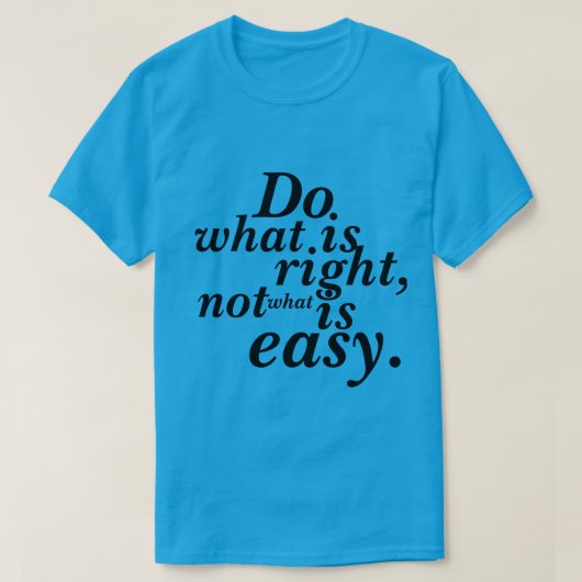 T-Shirt Doe wat juist is, niet wat gemakkelijk is (Design voorkant)