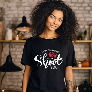 T-shirt 'Don't Make Me Shoot You'