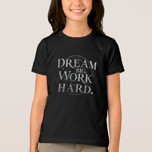 T-shirt - Dream Big, Work Hard (Voorkant)