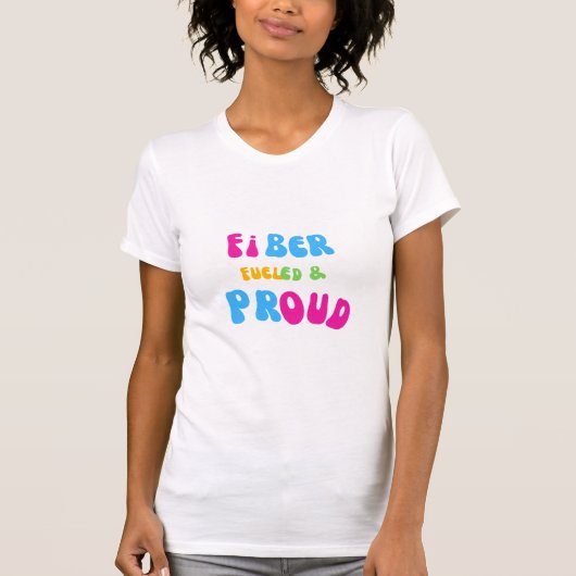 T-shirt 'Fiber Fueled and Proud' (Voorkant)