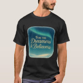 T-Shirt For the Dreamers & Believers (Voorkant)