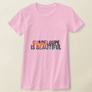 T-Shirt Guadeloupe Is Beautiful T-shirt