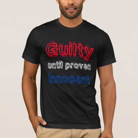 T-shirt "Guilty till Proven Innocent" (Voorkant)