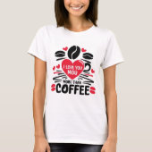 T-shirt I Love Coffee Love Coffee Lover's Design (Voorkant)