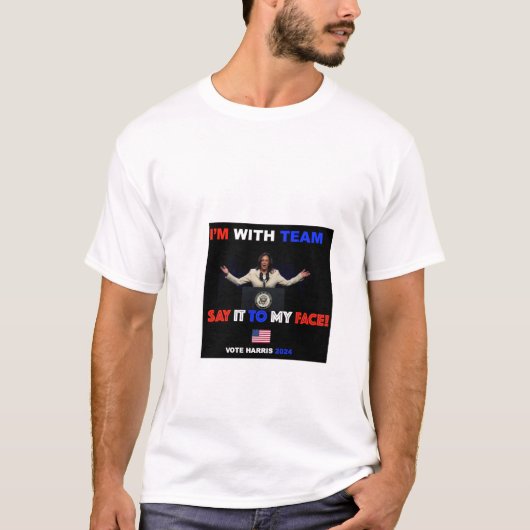 T-shirt "Ik ben bij het team zeg het in mijn gezic (Voorkant)